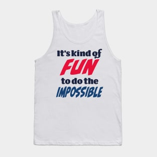 It’s kind of fun to do the impossible Tank Top